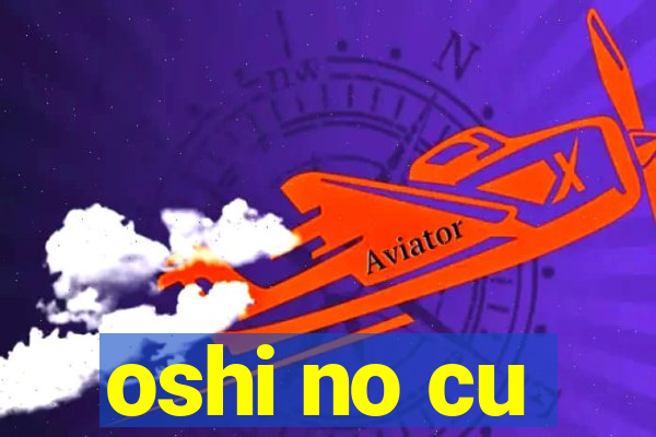 oshi no cu